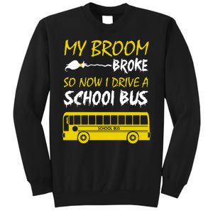 My Broom Broke So Now I Drive A School Bus Tall Sweatshirt