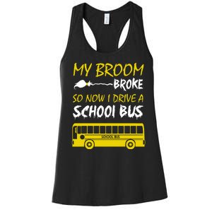 My Broom Broke So Now I Drive A School Bus Women's Racerback Tank