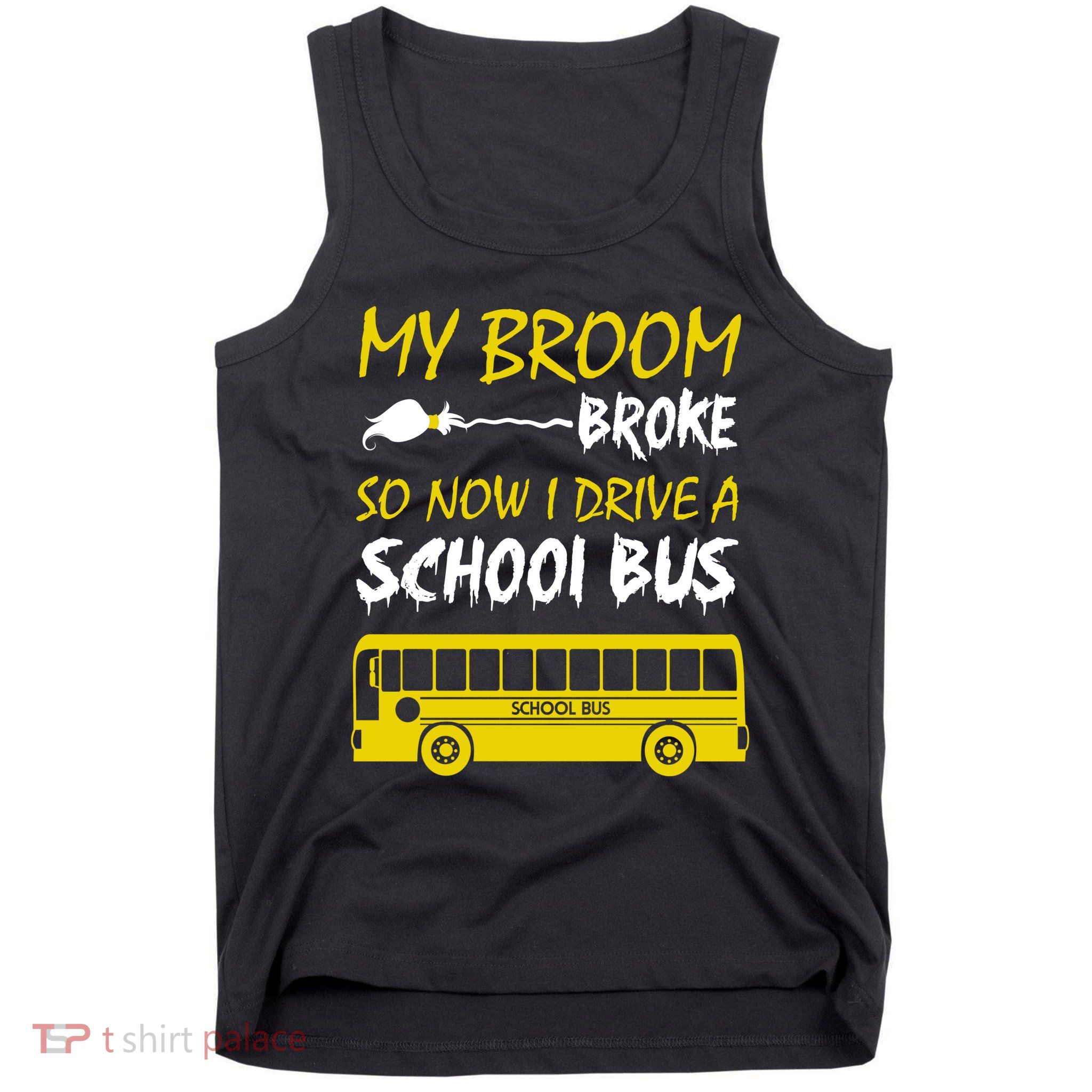 My Broom Broke So Now I Drive A School Bus Tank Top