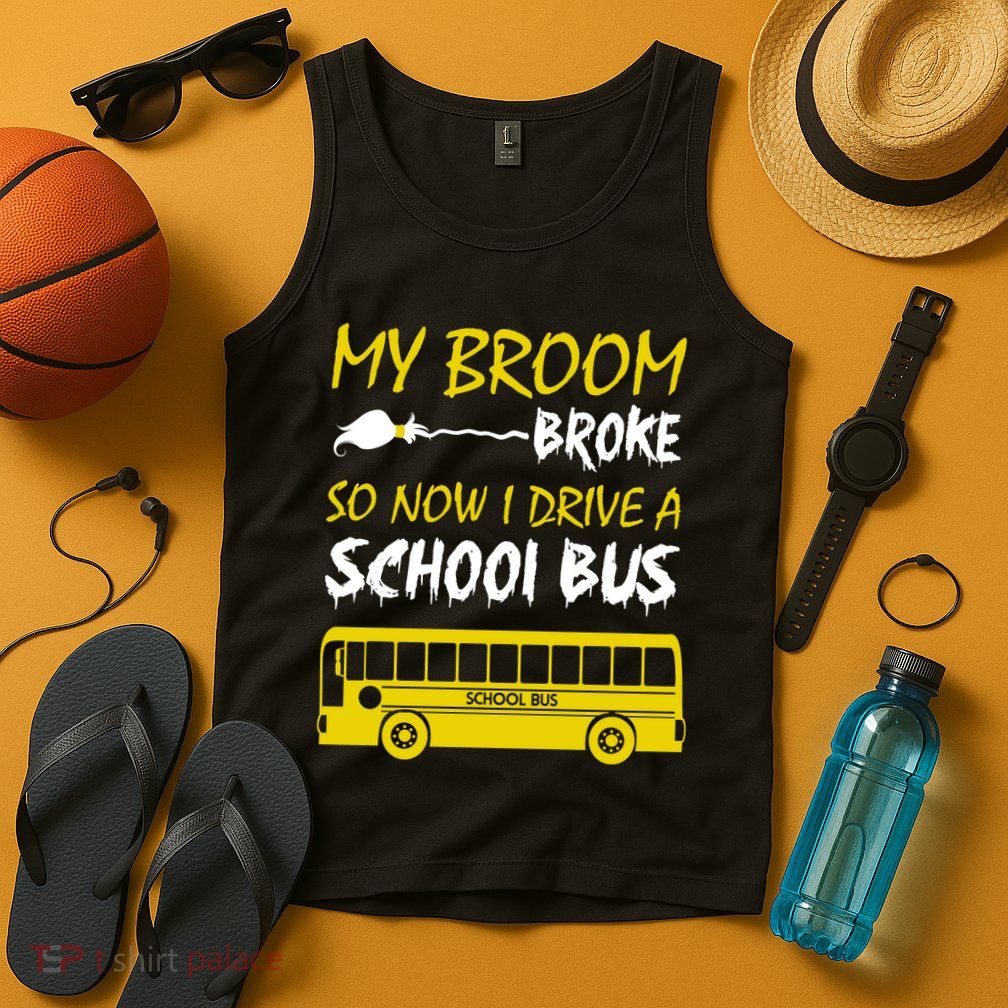 My Broom Broke So Now I Drive A School Bus Tank Top