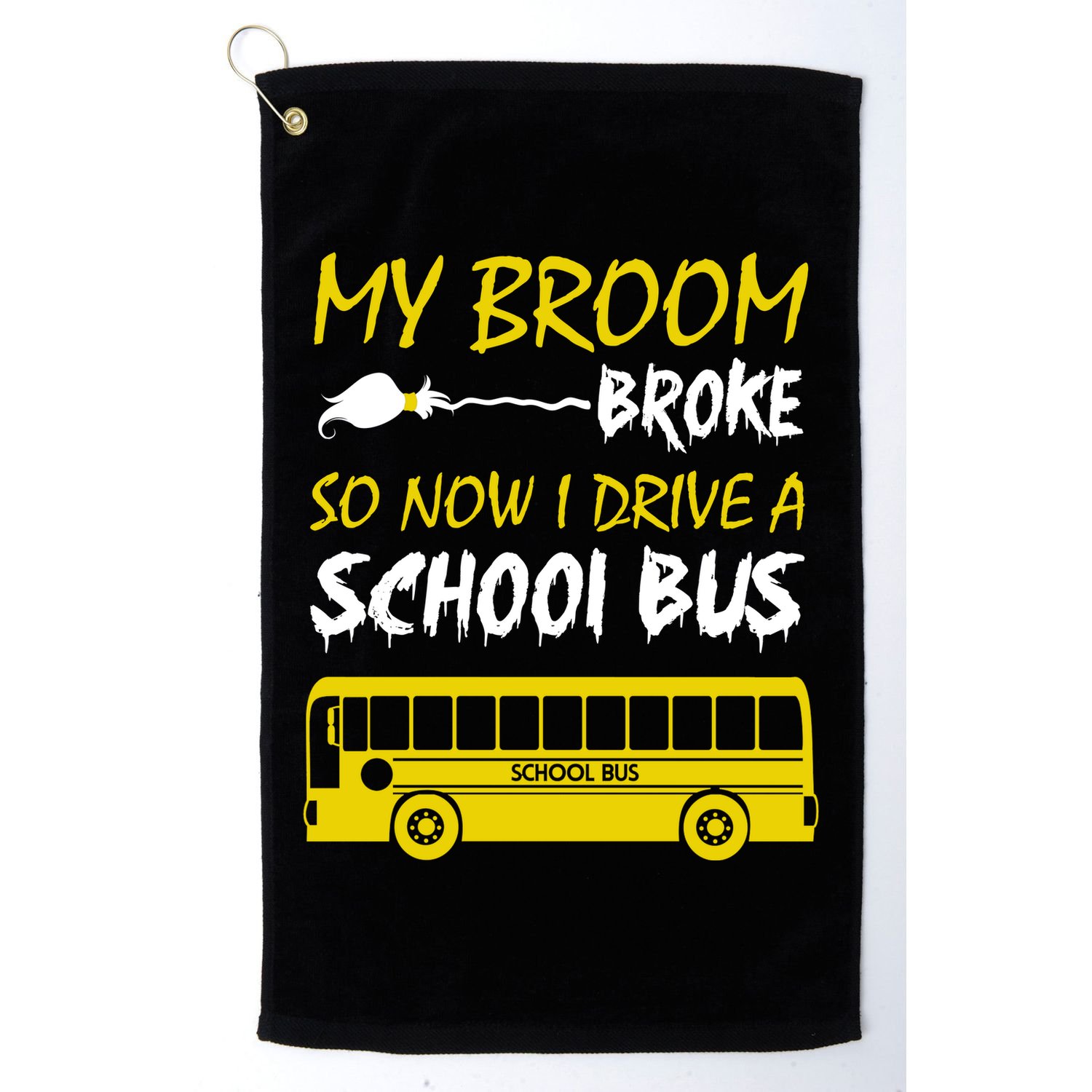 My Broom Broke So Now I Drive A School Bus Golf Towel