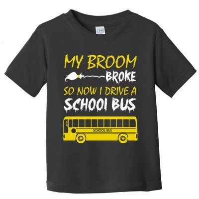 My Broom Broke So Now I Drive A School Bus Toddler T-Shirt