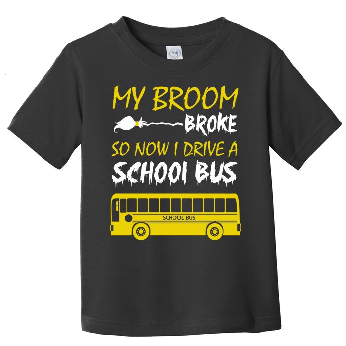 My Broom Broke So Now I Drive A School Bus Toddler T-Shirt