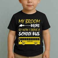 My Broom Broke So Now I Drive A School Bus Toddler T-Shirt