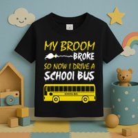 My Broom Broke So Now I Drive A School Bus Toddler T-Shirt