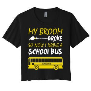 My Broom Broke So Now I Drive A School Bus Women's Crop Top Tee