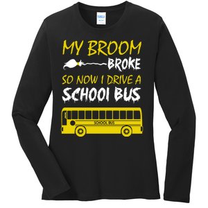 My Broom Broke So Now I Drive A School Bus Ladies Long Sleeve Shirt