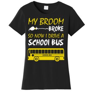 My Broom Broke So Now I Drive A School Bus Women's T-Shirt