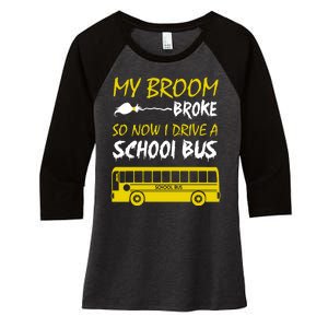 My Broom Broke So Now I Drive A School Bus Women's Tri-Blend 3/4-Sleeve Raglan Shirt