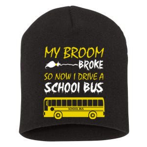 My Broom Broke So Now I Drive A School Bus Short Acrylic Beanie