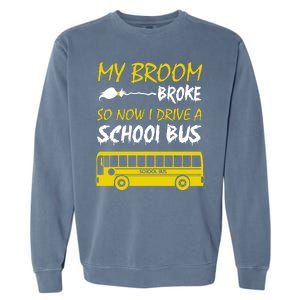 My Broom Broke So Now I Drive A School Bus Garment-Dyed Sweatshirt