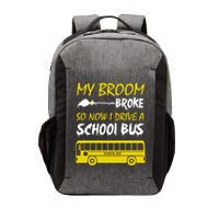 My Broom Broke So Now I Drive A School Bus Vector Backpack