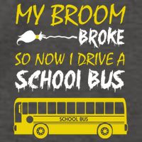My Broom Broke So Now I Drive A School Bus Vector Backpack