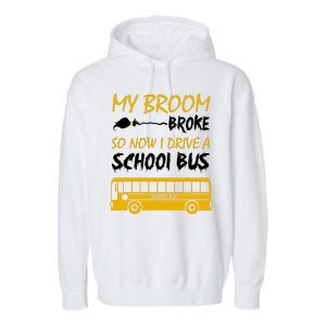 My Broom Broke So Now I Drive A School Bus Garment-Dyed Fleece Hoodie