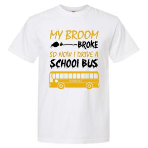 My Broom Broke So Now I Drive A School Bus Garment-Dyed Heavyweight T-Shirt