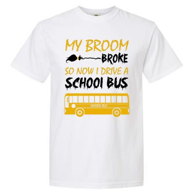 My Broom Broke So Now I Drive A School Bus Garment-Dyed Heavyweight T-Shirt