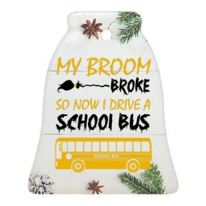 My Broom Broke So Now I Drive A School Bus Ceramic Bell Ornament