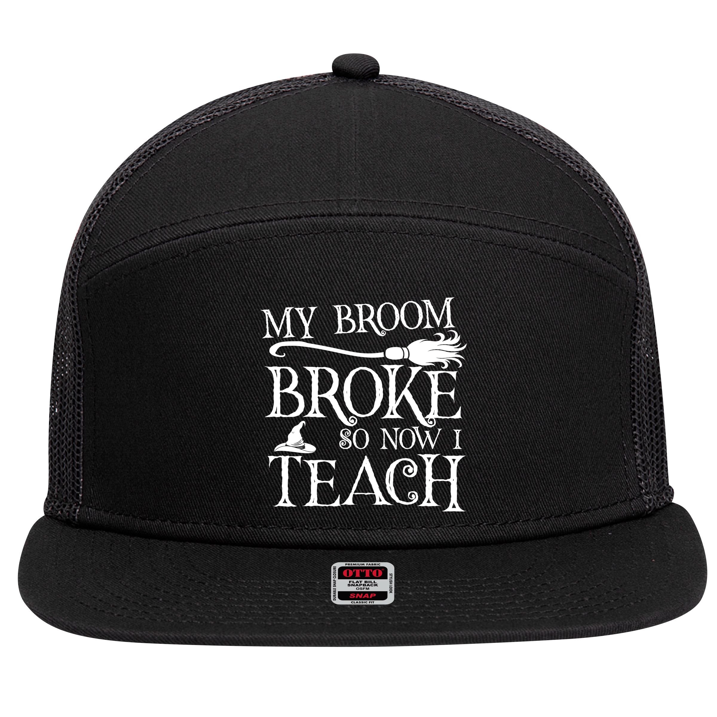 My Broom Broke So Now I Teach 7 Panel Mesh Trucker Snapback Hat