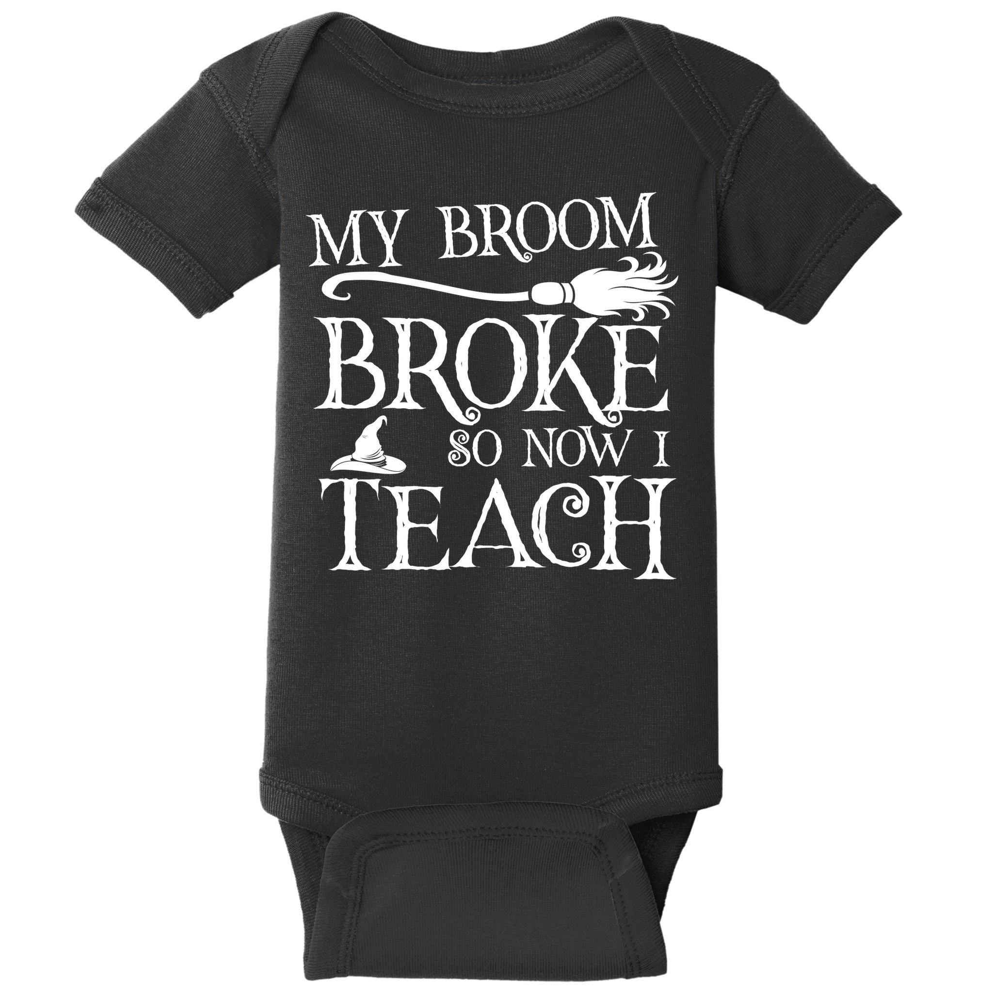 My Broom Broke So Now I Teach Baby Bodysuit