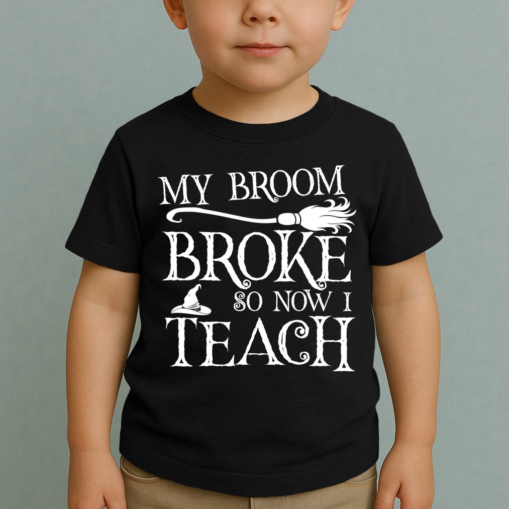 My Broom Broke So Now I Teach Toddler T-Shirt