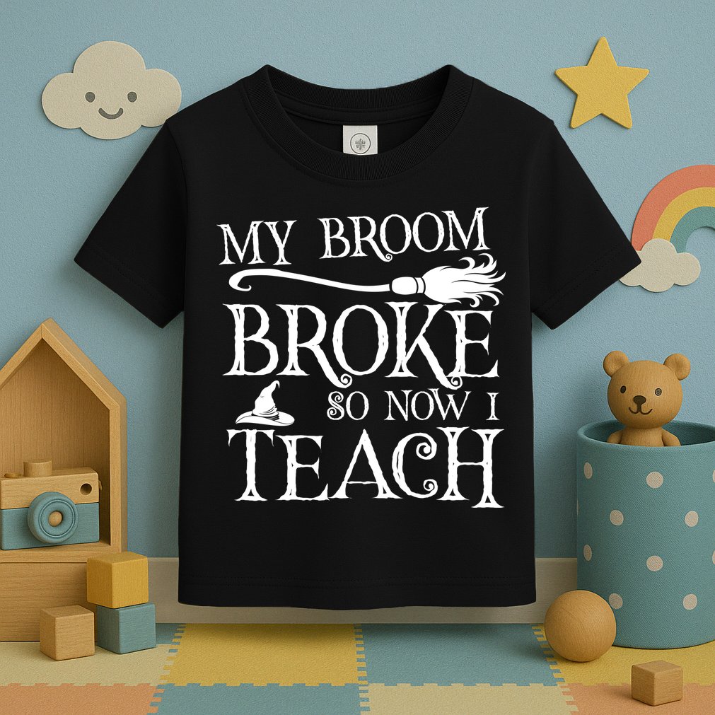 My Broom Broke So Now I Teach Toddler T-Shirt
