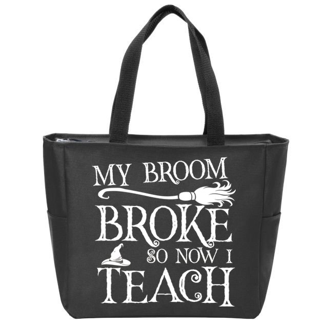 My Broom Broke So Now I Teach Zip Tote Bag