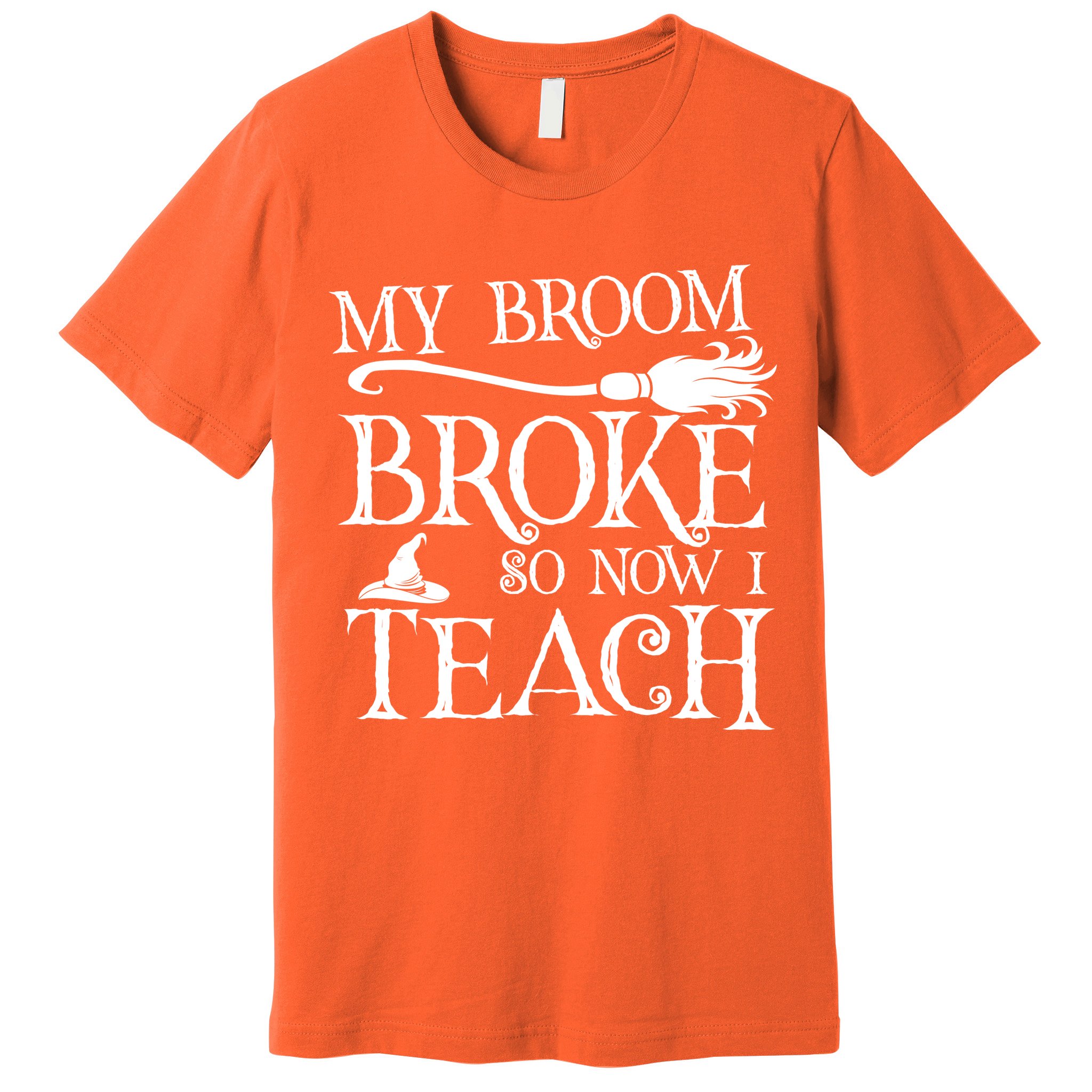 My Broom Broke So Now I Teach Premium T-Shirt