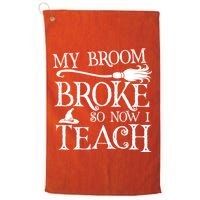 My Broom Broke So Now I Teach Golf Towel