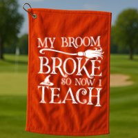 My Broom Broke So Now I Teach Golf Towel