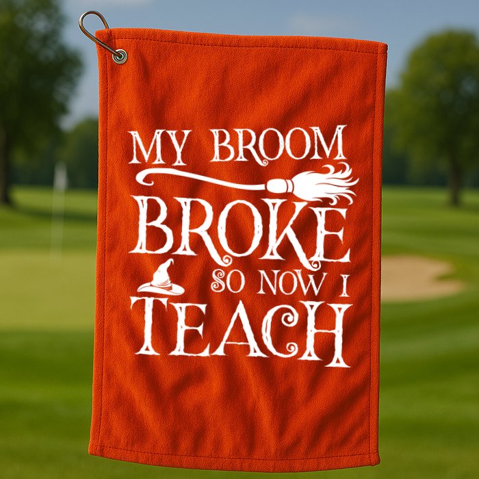 My Broom Broke So Now I Teach Golf Towel