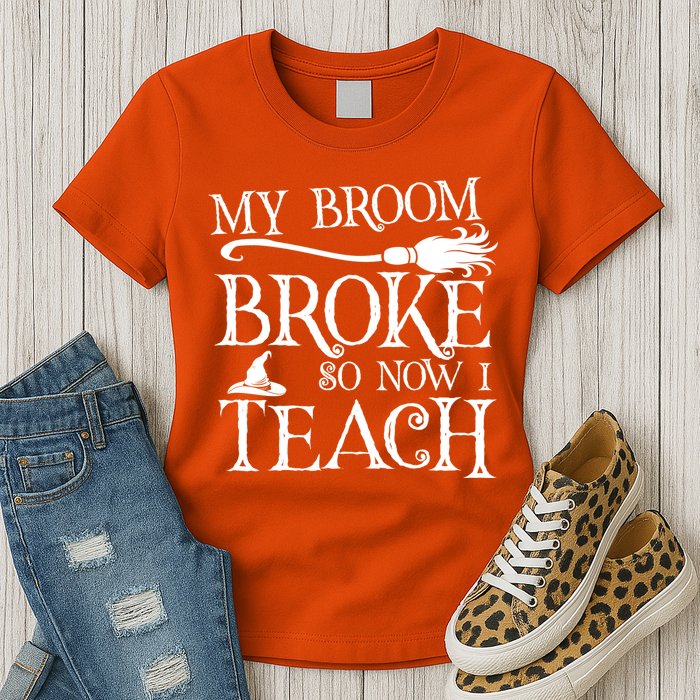 My Broom Broke So Now I Teach Womens T-Shirt