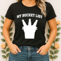 My Bucket List Womens T-Shirt