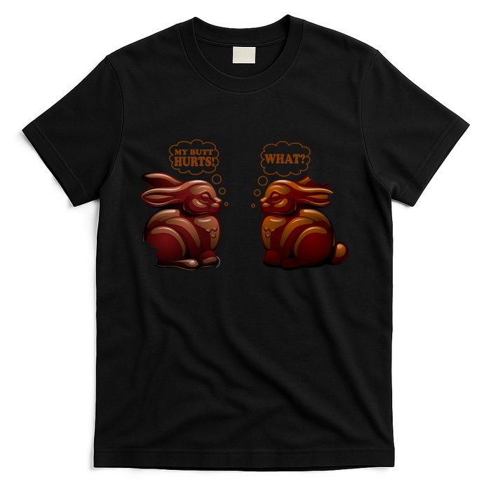 My Butt Hurts! What? Funny Easter Chocolate Bunny Bunnies T-Shirt