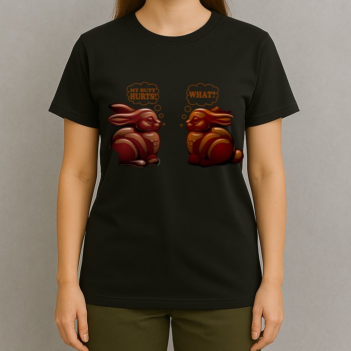 My Butt Hurts! What? Funny Easter Chocolate Bunny Bunnies T-Shirt