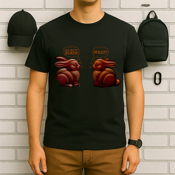 My Butt Hurts! What? Funny Easter Chocolate Bunny Bunnies T-Shirt