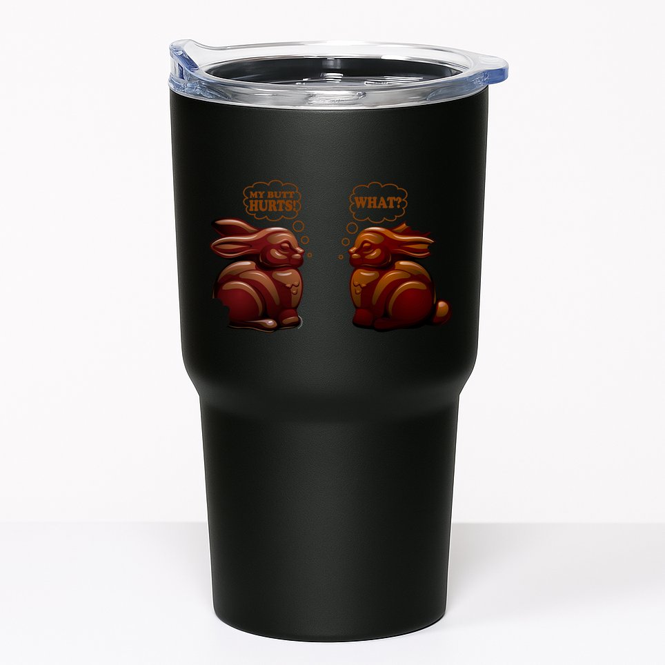 My Butt Hurts! What? Funny Easter Chocolate Bunny Bunnies Tumbler