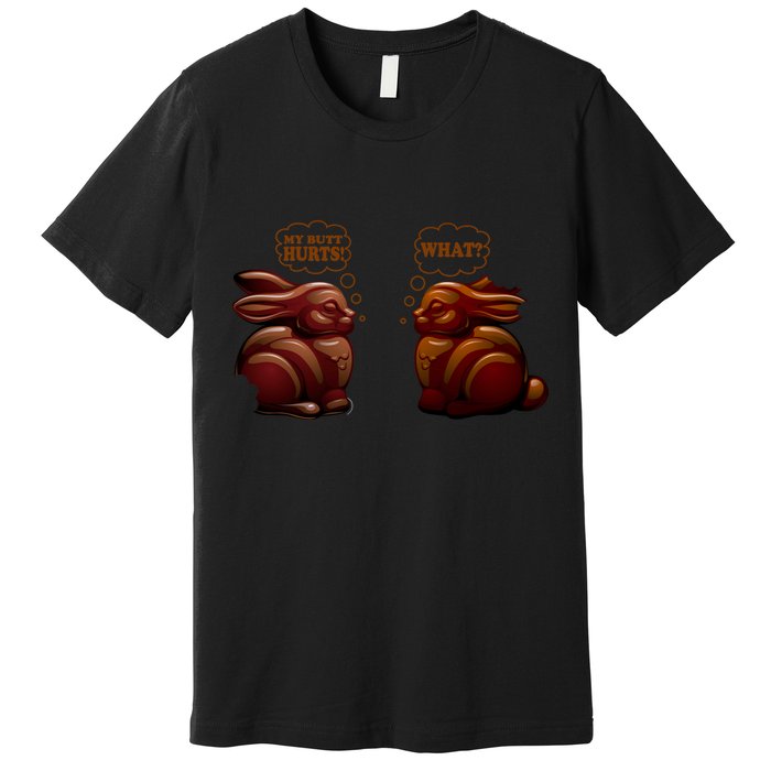 My Butt Hurts! What? Funny Easter Chocolate Bunny Bunnies Premium T-Shirt