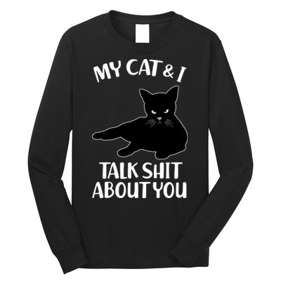 My Cat & I Talk Shit About You Long Sleeve Shirt