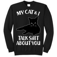 My Cat & I Talk Shit About You Sweatshirt