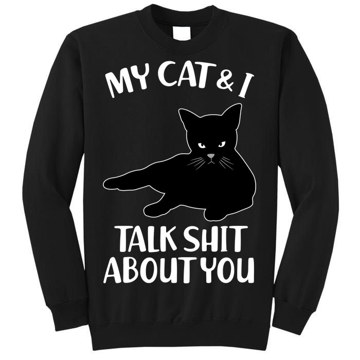 My Cat & I Talk Shit About You Sweatshirt