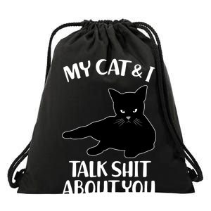 My Cat & I Talk Shit About You Drawstring Bag