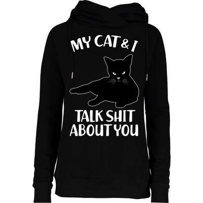 My Cat & I Talk Shit About You Womens Funnel Neck Pullover Hood