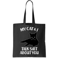 My Cat & I Talk Shit About You Bag