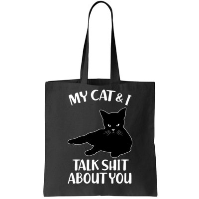 My Cat & I Talk Shit About You Tote Bag