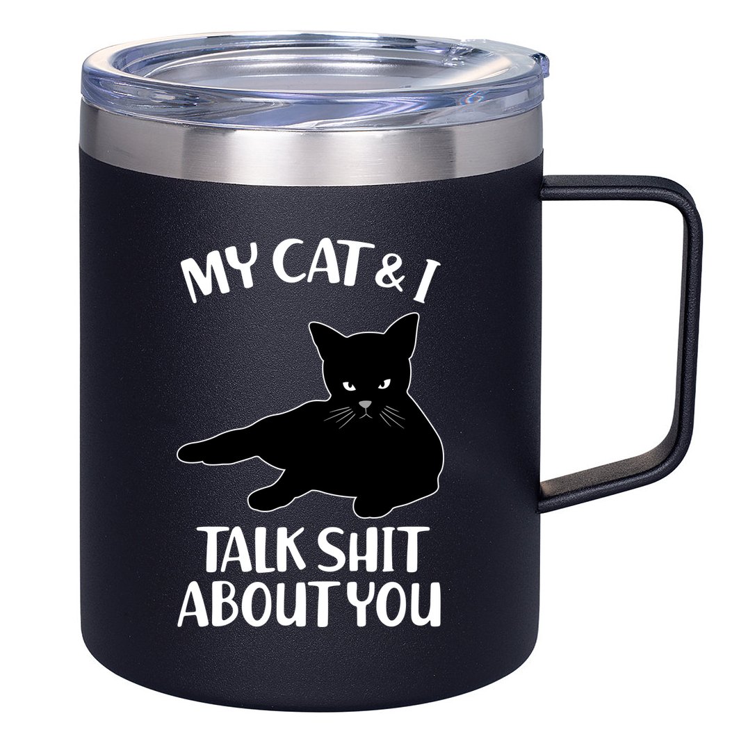 My Cat & I Talk Shit About You 12oz Stainless Steel Coffee Mug