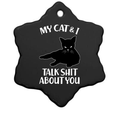 My Cat & I Talk Shit About You Ceramic Star Ornament