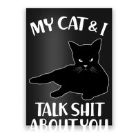 My Cat & I Talk Shit About You Poster