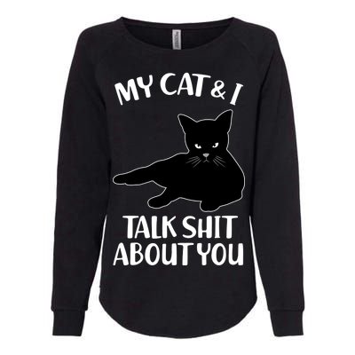 My Cat & I Talk Shit About You Womens California Wash Sweatshirt