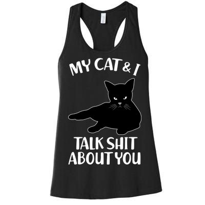 My Cat & I Talk Shit About You Women's Racerback Tank