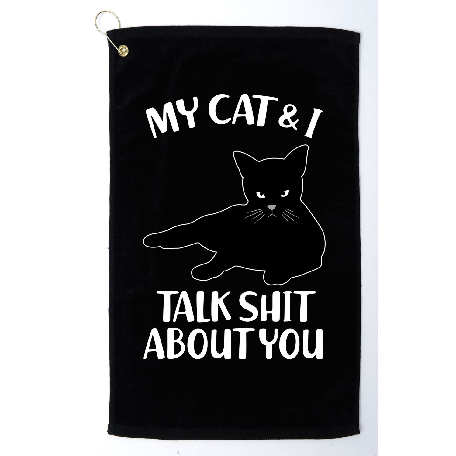 My Cat & I Talk Shit About You Golf Towel